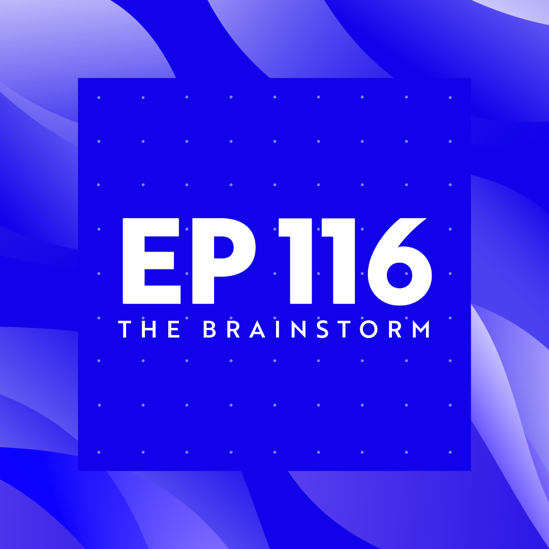 The Brainstorm EP 116